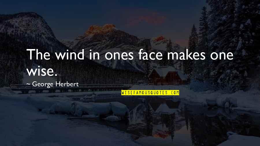 Noticer Returns Quotes By George Herbert: The wind in ones face makes one wise.