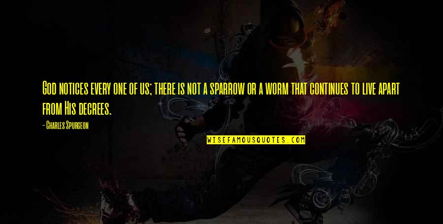 Notices Quotes By Charles Spurgeon: God notices every one of us; there is Notices Quotes By Charles Spurgeon: God notices every one of us; there is