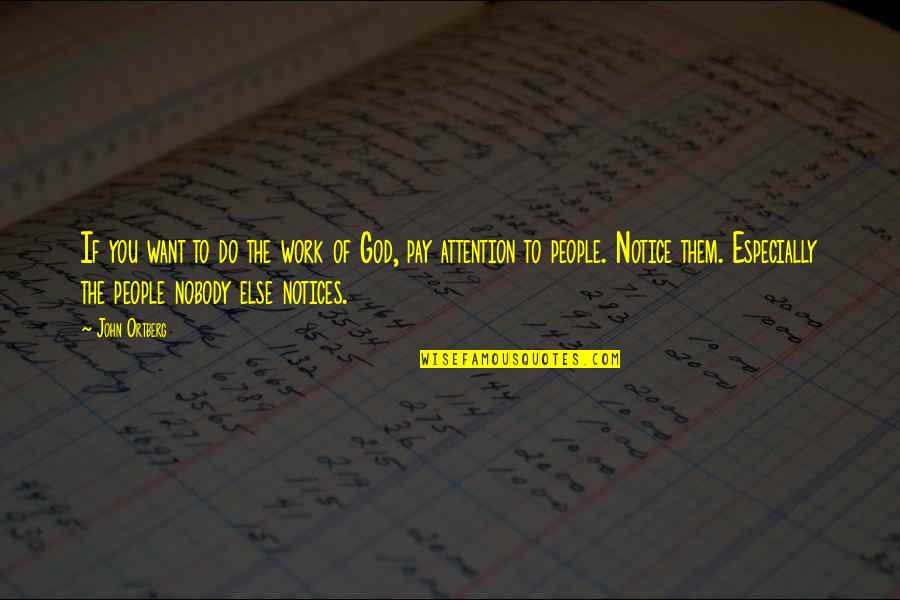 Notices Quotes By John Ortberg: If you want to do the work of Notices Quotes By John Ortberg: If you want to do the work of