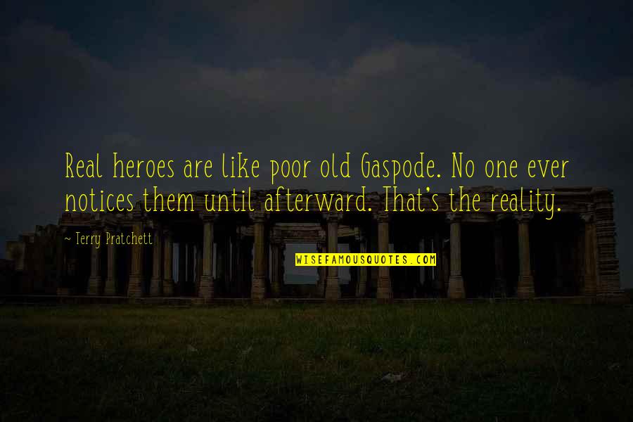 Notices Quotes By Terry Pratchett: Real heroes are like poor old Gaspode. No Notices Quotes By Terry Pratchett: Real heroes are like poor old Gaspode. No