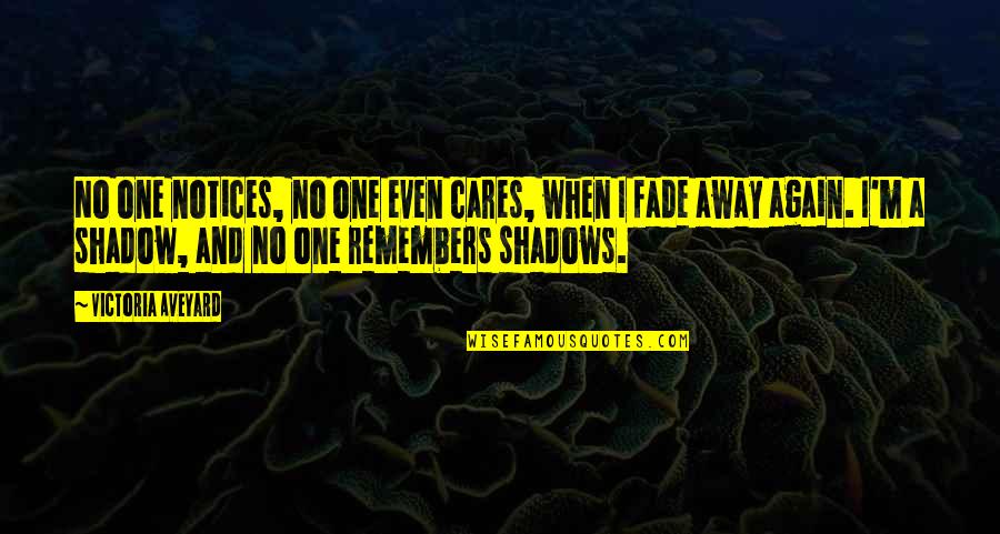 Notices Quotes By Victoria Aveyard: No one notices, no one even cares, when Notices Quotes By Victoria Aveyard: No one notices, no one even cares, when