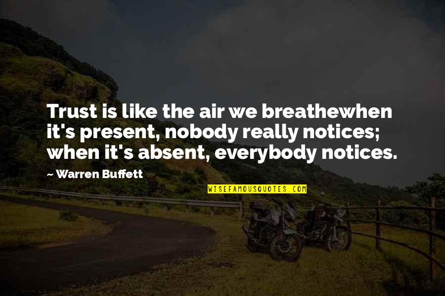 Notices Quotes By Warren Buffett: Trust is like the air we breathewhen it's Notices Quotes By Warren Buffett: Trust is like the air we breathewhen it's