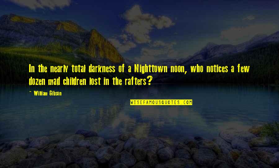 Notices Quotes By William Gibson: In the nearly total darkness of a Nighttown Notices Quotes By William Gibson: In the nearly total darkness of a Nighttown