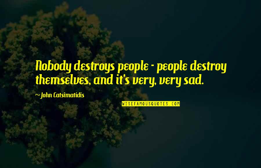 Noticiarios Quotes By John Catsimatidis: Nobody destroys people - people destroy themselves, and