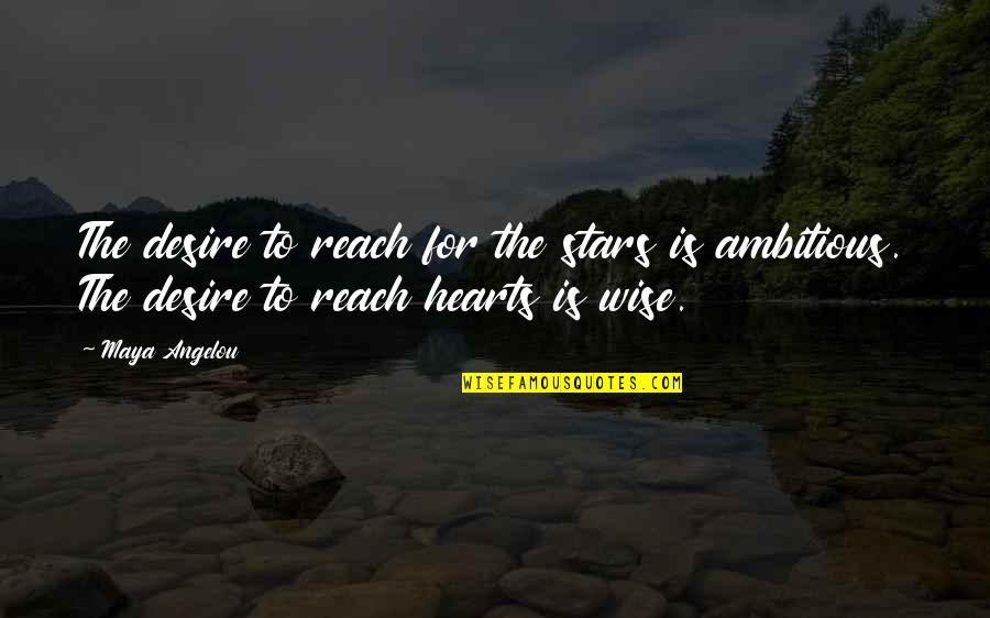 Noticin Quotes By Maya Angelou: The desire to reach for the stars is