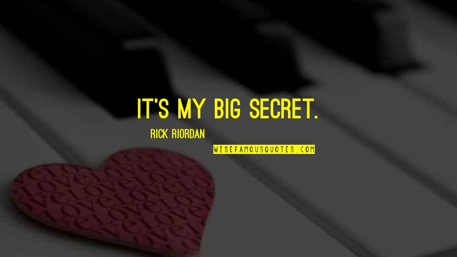 Noticing But Not Speaking Quotes By Rick Riordan: It's my big secret.