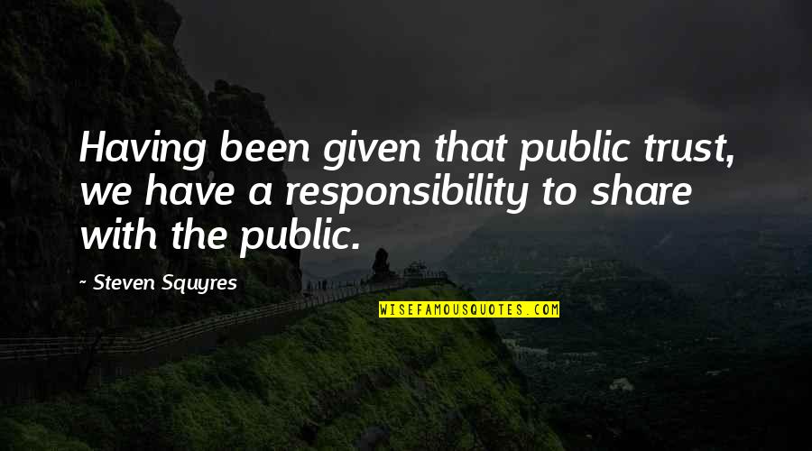 Noticing But Not Speaking Quotes By Steven Squyres: Having been given that public trust, we have