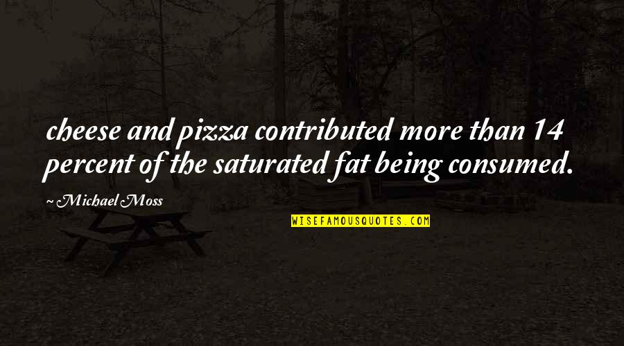 Noticing Small Things Quotes By Michael Moss: cheese and pizza contributed more than 14 percent