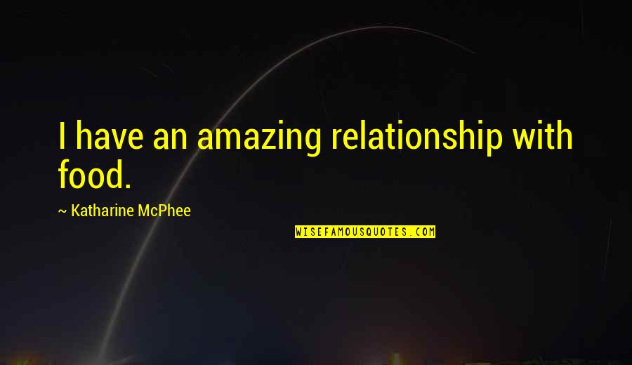 Noticing The Little Things In Life Quotes By Katharine McPhee: I have an amazing relationship with food.