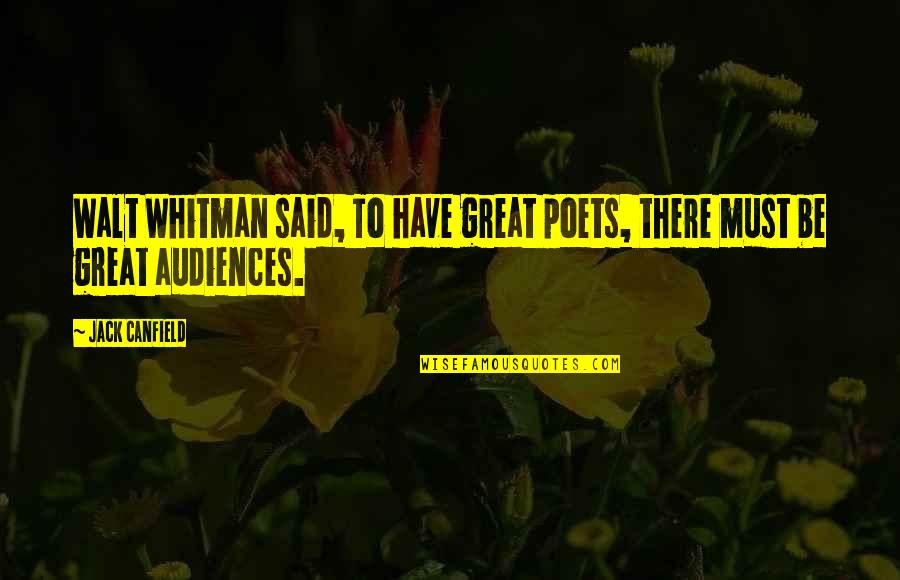 Noticing When Someone Is Quiet Quotes By Jack Canfield: Walt Whitman said, To have great poets, there