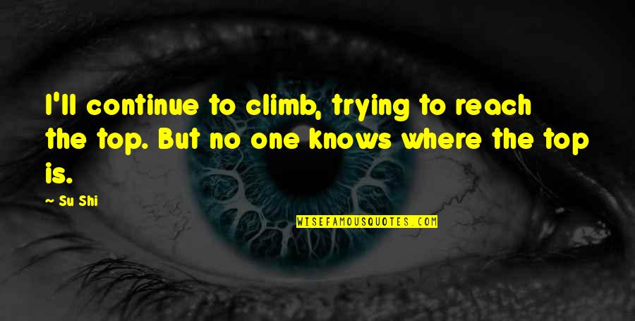 Noticing When Someone Is Quiet Quotes By Su Shi: I'll continue to climb, trying to reach the