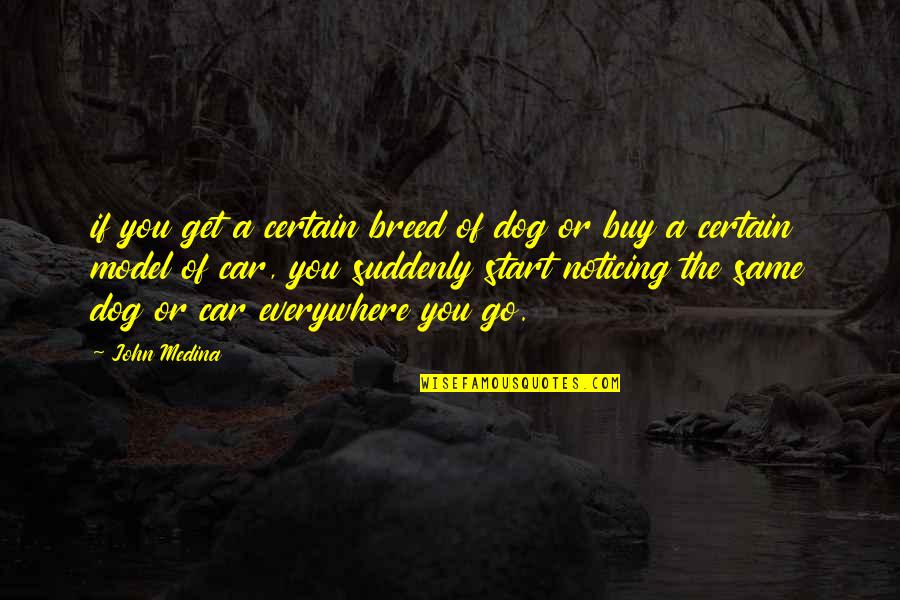 Noticing You Quotes By John Medina: if you get a certain breed of dog Noticing You Quotes By John Medina: if you get a certain breed of dog
