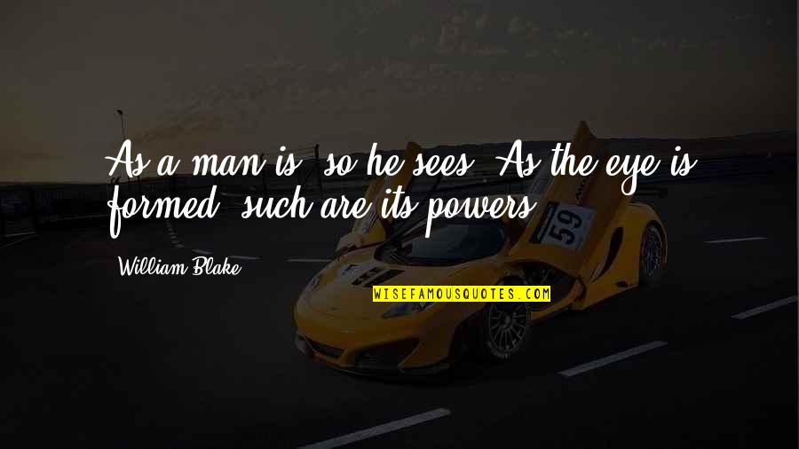 Notiek Ielade Quotes By William Blake: As a man is, so he sees. As