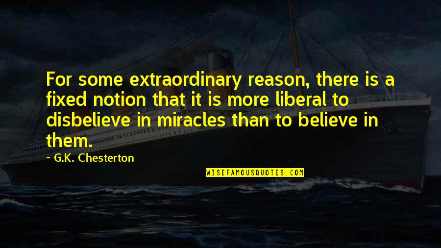 Notion Quotes By G.K. Chesterton: For some extraordinary reason, there is a fixed