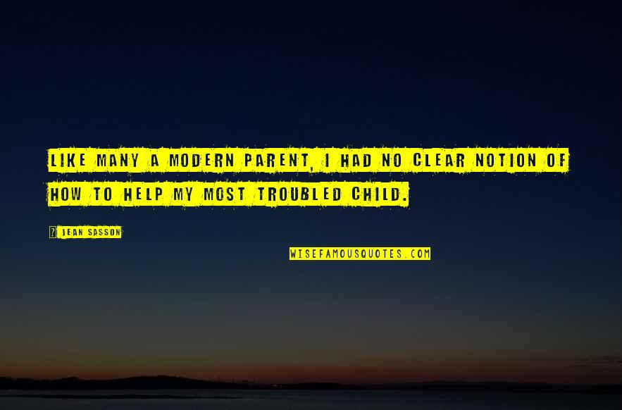Notion Quotes By Jean Sasson: Like many a modern parent, I had no
