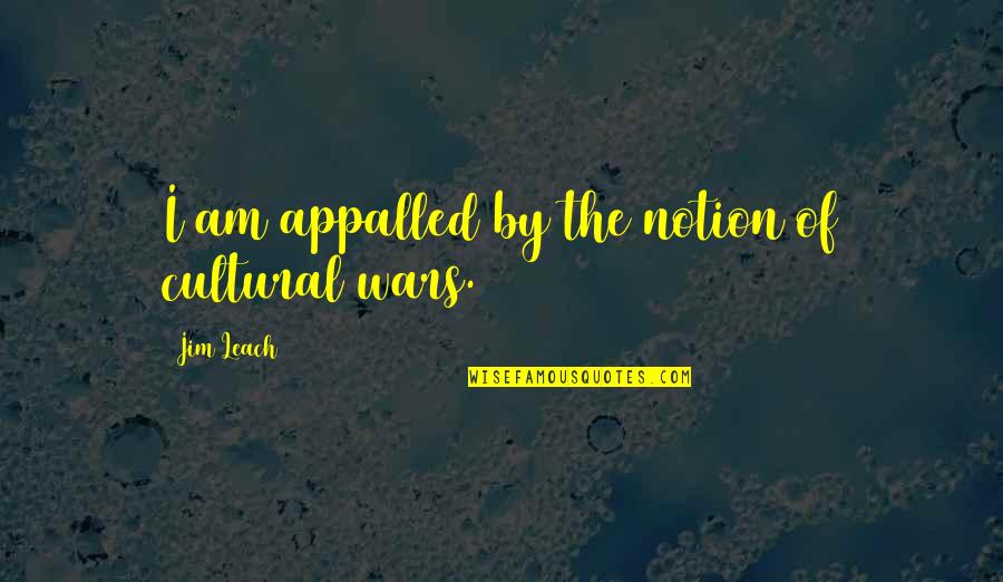 Notion Quotes By Jim Leach: I am appalled by the notion of cultural