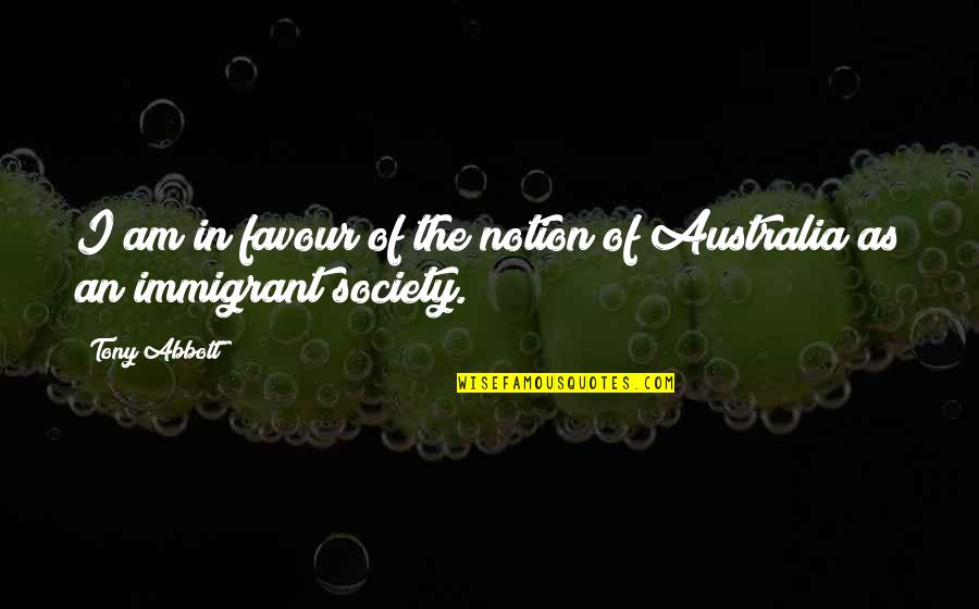Notion Quotes By Tony Abbott: I am in favour of the notion of
