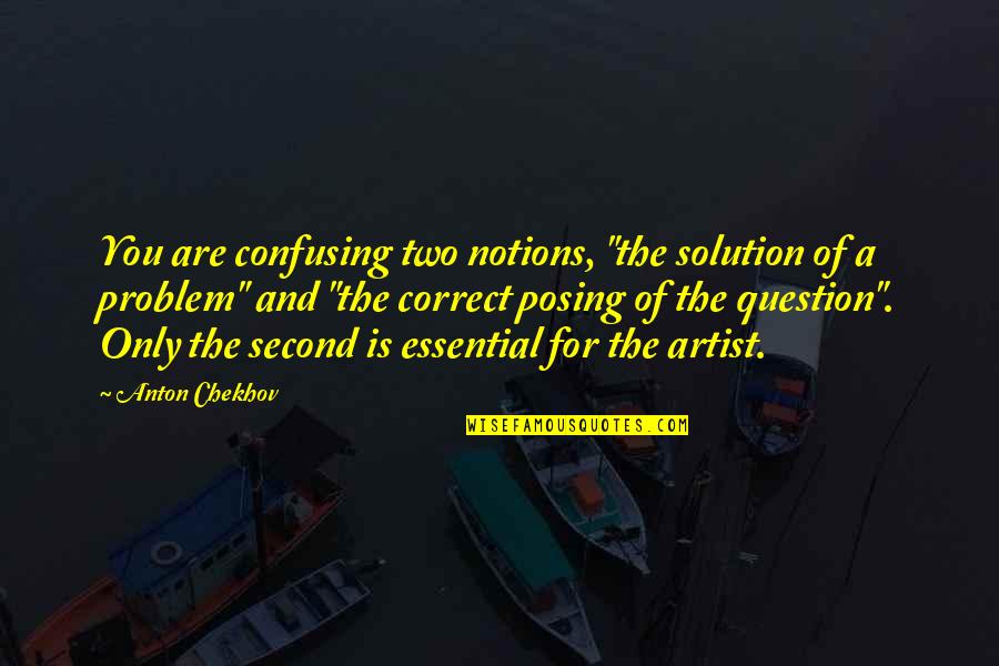 Notions Quotes By Anton Chekhov: You are confusing two notions, "the solution of Notions Quotes By Anton Chekhov: You are confusing two notions, "the solution of