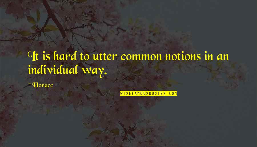 Notions Quotes By Horace: It is hard to utter common notions in