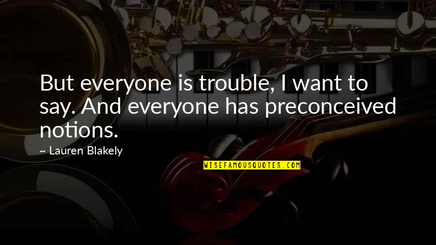 Notions Quotes By Lauren Blakely: But everyone is trouble, I want to say.