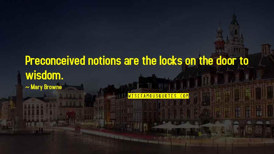 Notions Quotes By Mary Browne: Preconceived notions are the locks on the door