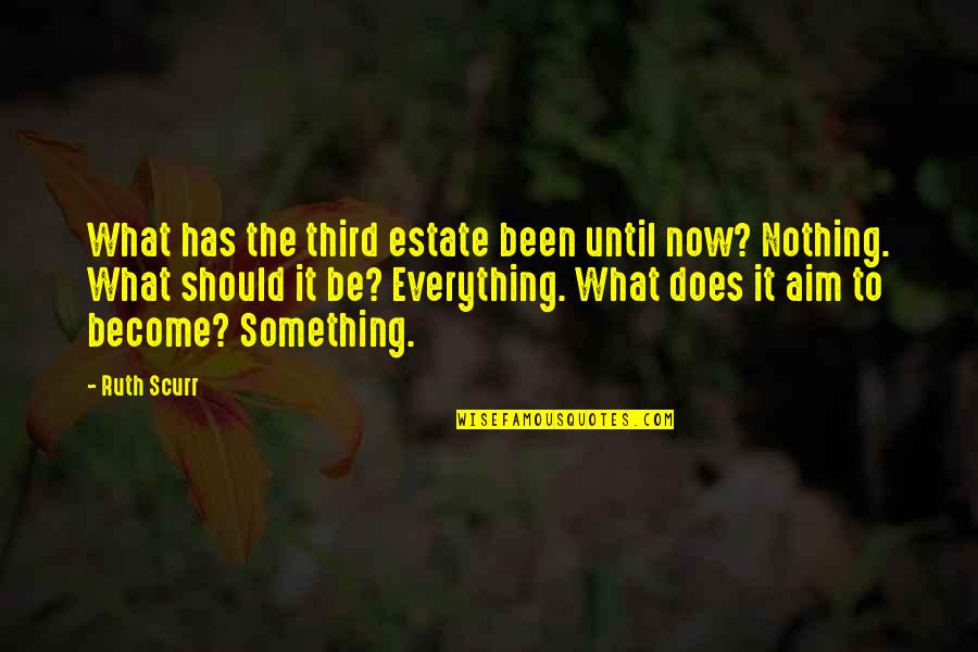 Notiseis Quotes By Ruth Scurr: What has the third estate been until now?
