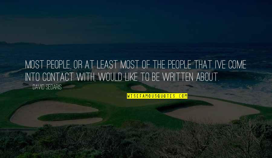 Notissima Quotes By David Sedaris: Most people, or at least most of the