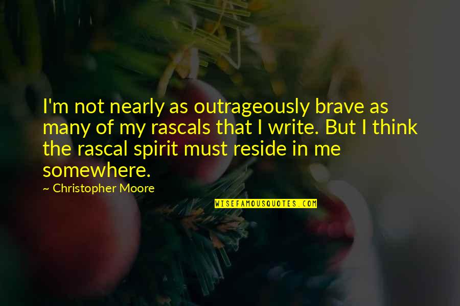 Notker Charlemagne Quotes By Christopher Moore: I'm not nearly as outrageously brave as many