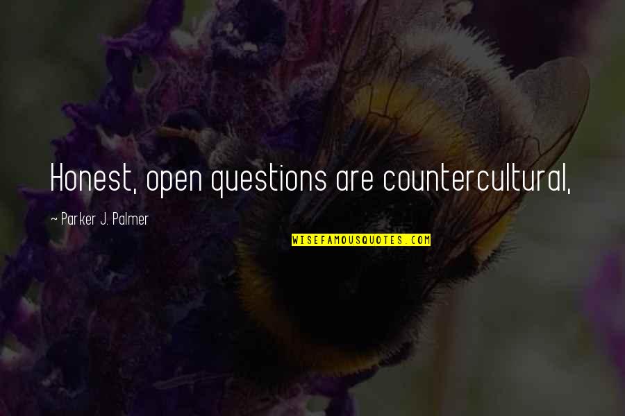 Notker Charlemagne Quotes By Parker J. Palmer: Honest, open questions are countercultural,