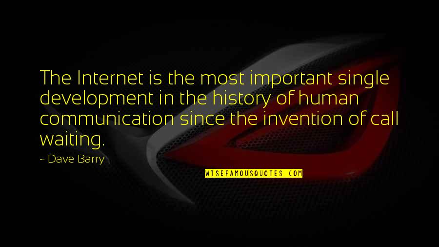 Notlar Quotes By Dave Barry: The Internet is the most important single development