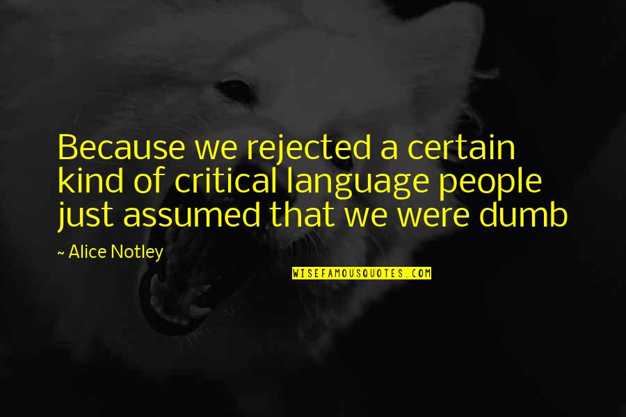 Notley Quotes By Alice Notley: Because we rejected a certain kind of critical