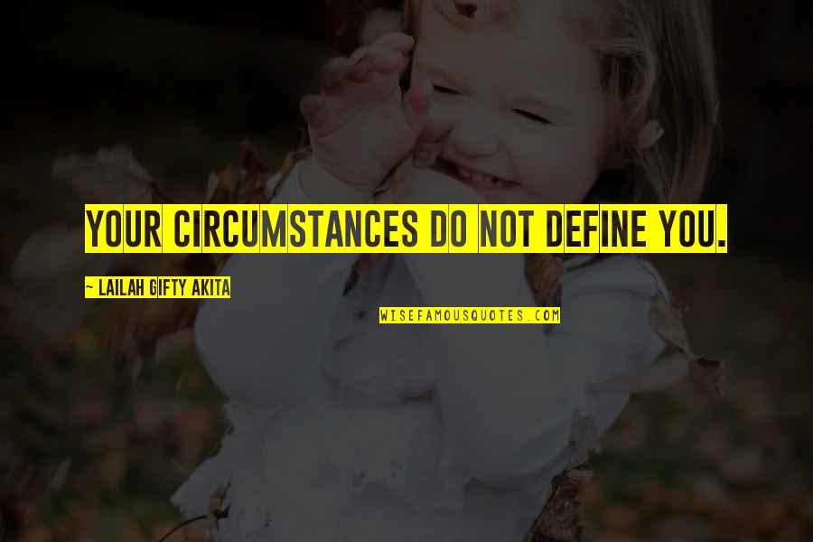 Notley Quotes By Lailah Gifty Akita: Your circumstances do not define you.