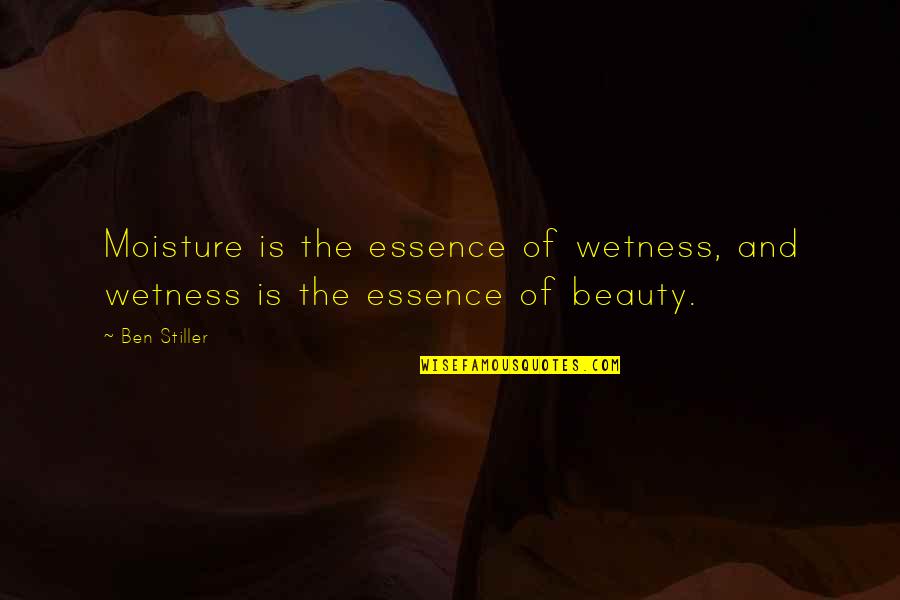 Notman Bridge Quotes By Ben Stiller: Moisture is the essence of wetness, and wetness