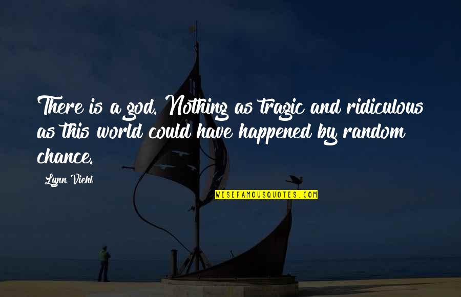 Notohippidae Quotes By Lynn Viehl: There is a god. Nothing as tragic and Notohippidae Quotes By Lynn Viehl: There is a god. Nothing as tragic and