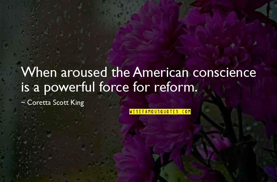 Notoious Pleasures Quotes By Coretta Scott King: When aroused the American conscience is a powerful