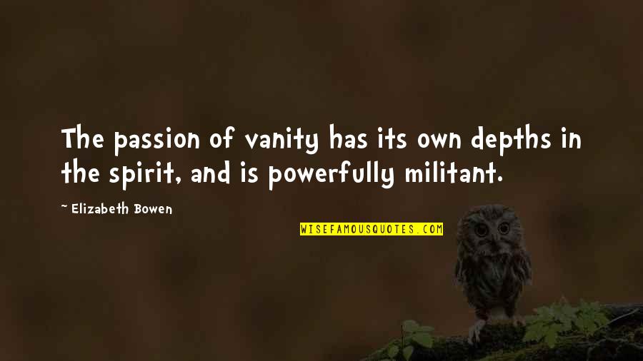 Notoious Pleasures Quotes By Elizabeth Bowen: The passion of vanity has its own depths