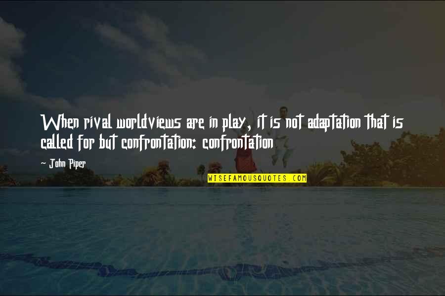 Notoious Pleasures Quotes By John Piper: When rival worldviews are in play, it is