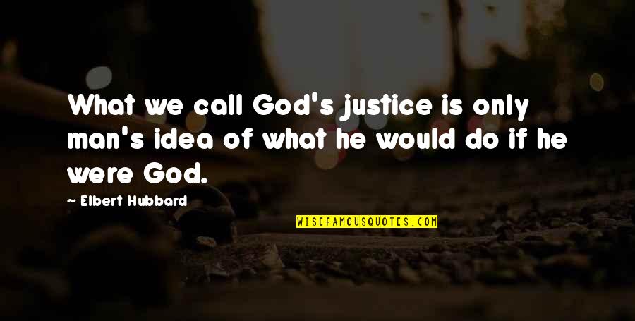 Notorious 2009 Movie Quotes By Elbert Hubbard: What we call God's justice is only man's