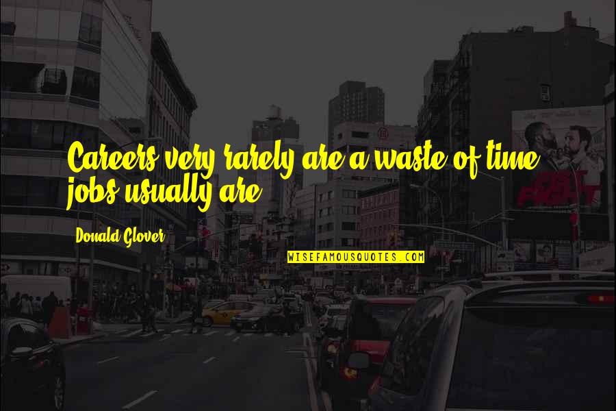 Notorious Big Juicy Quotes By Donald Glover: Careers very rarely are a waste of time; Notorious Big Juicy Quotes By Donald Glover: Careers very rarely are a waste of time;