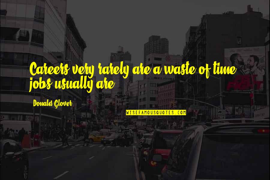 Notorious Big Juicy Quotes By Donald Glover: Careers very rarely are a waste of time;