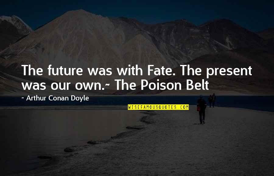 Notorious Cho Quotes By Arthur Conan Doyle: The future was with Fate. The present was