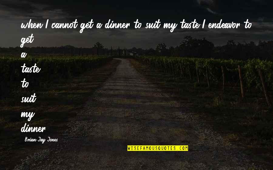 Notorious Gangster Quotes By Brian Jay Jones: when I cannot get a dinner to suit