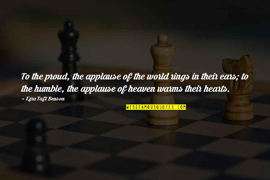 Notorious Gangster Quotes By Ezra Taft Benson: To the proud, the applause of the world Notorious Gangster Quotes By Ezra Taft Benson: To the proud, the applause of the world