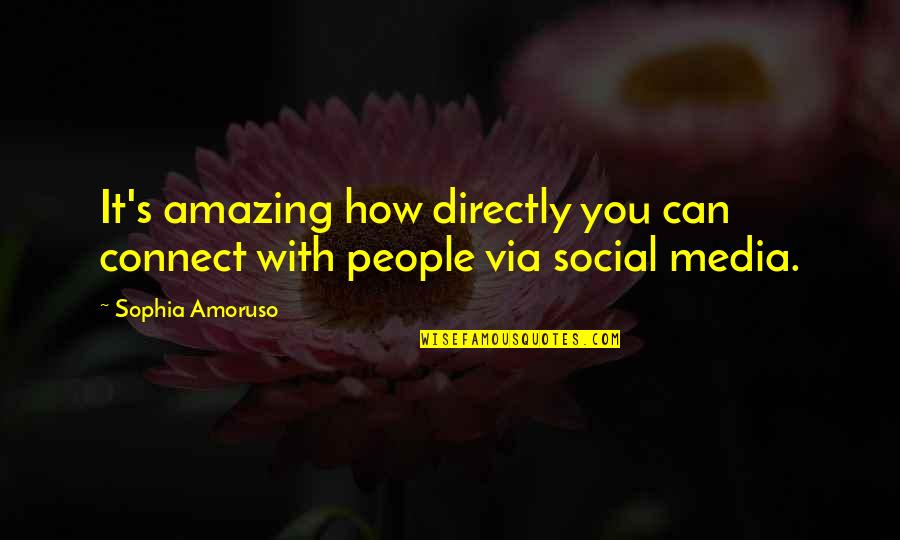 Notorious Gangster Quotes By Sophia Amoruso: It's amazing how directly you can connect with