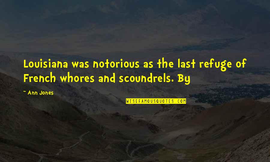 Notorious Quotes By Ann Jones: Louisiana was notorious as the last refuge of