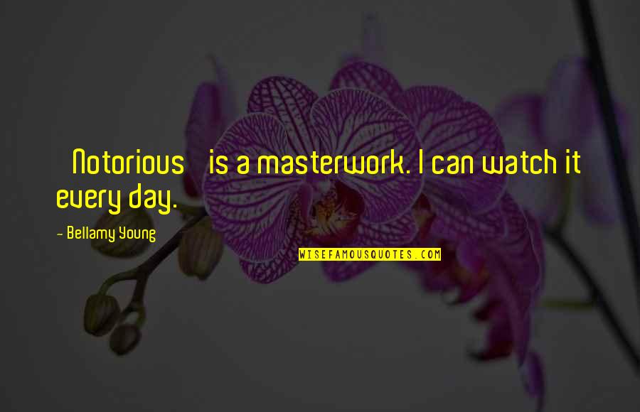 Notorious Quotes By Bellamy Young: 'Notorious' is a masterwork. I can watch it Notorious Quotes By Bellamy Young: 'Notorious' is a masterwork. I can watch it