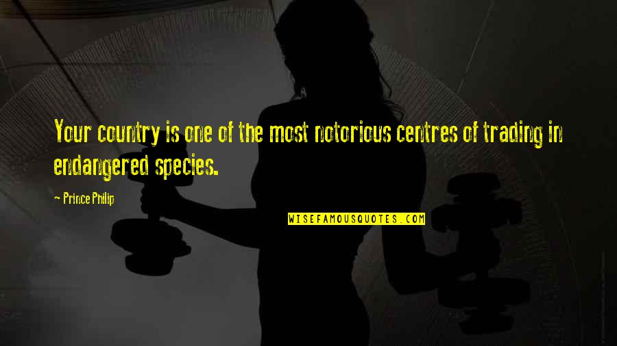 Notorious Quotes By Prince Philip: Your country is one of the most notorious
