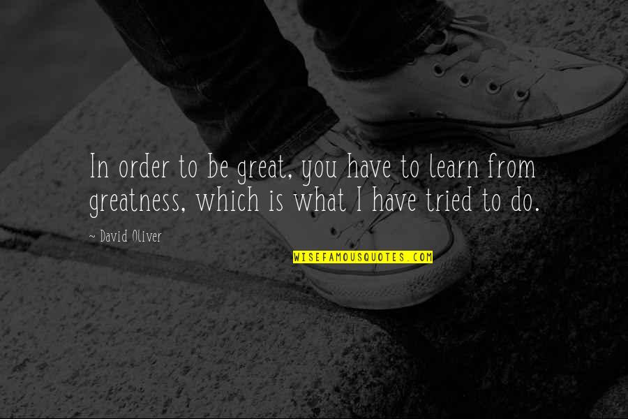 Notoriously Def Quotes By David Oliver: In order to be great, you have to