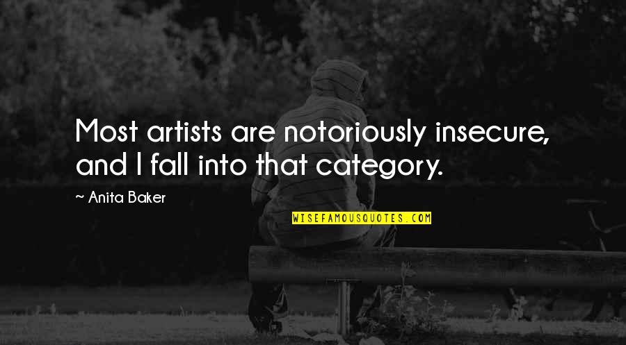 Notoriously Quotes By Anita Baker: Most artists are notoriously insecure, and I fall