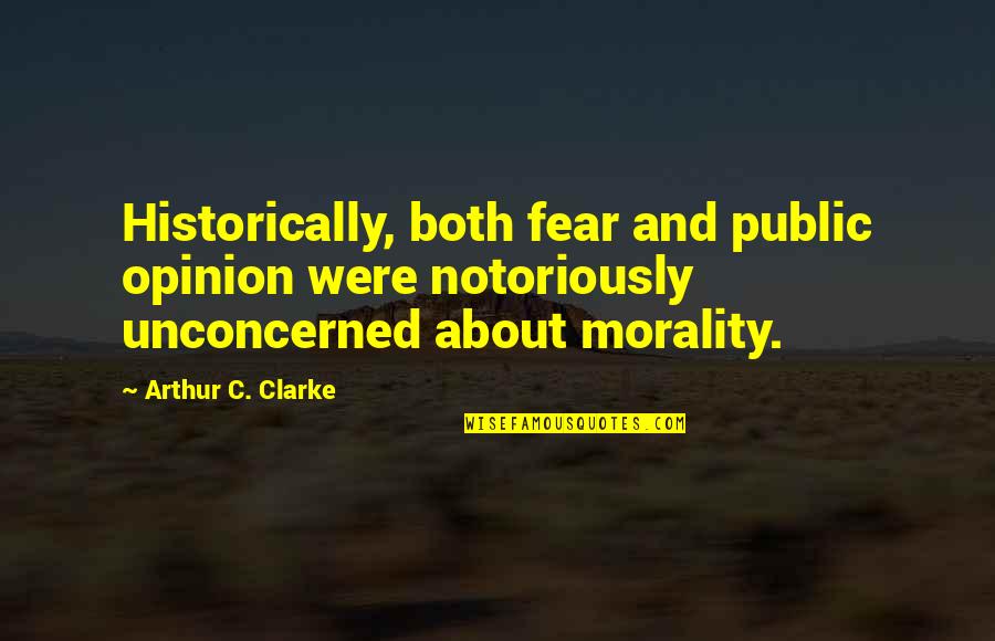 Notoriously Quotes By Arthur C. Clarke: Historically, both fear and public opinion were notoriously